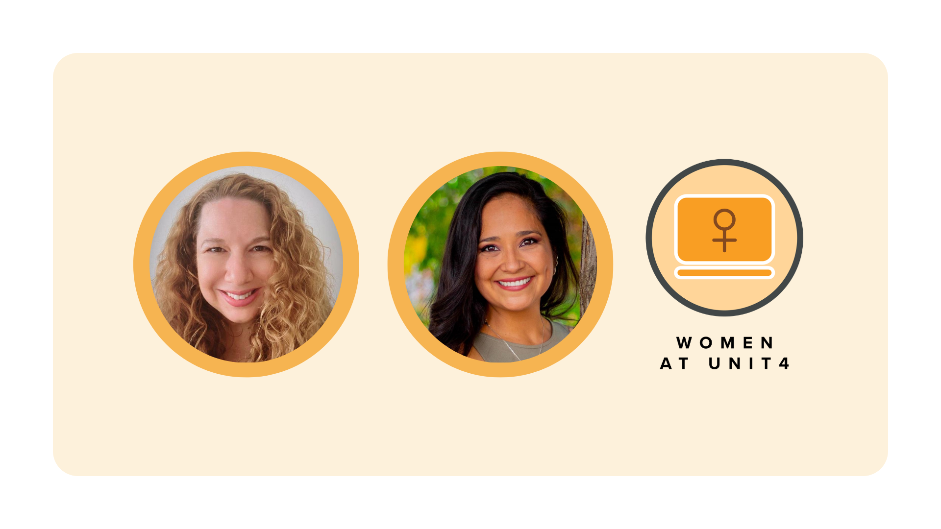 two circular professional headshots of our ERG members in  a light beige background. To the right is the Women at Unit4 logo.
